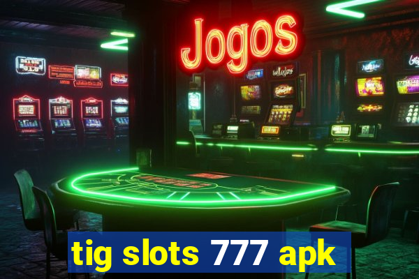 tig slots 777 apk